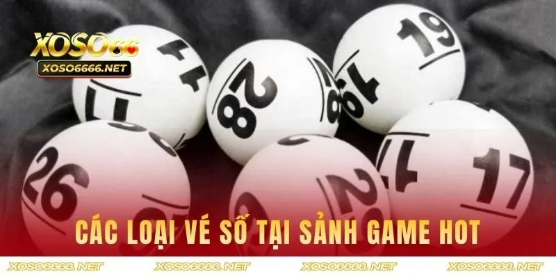 Các loại vé số tại sảnh game hot