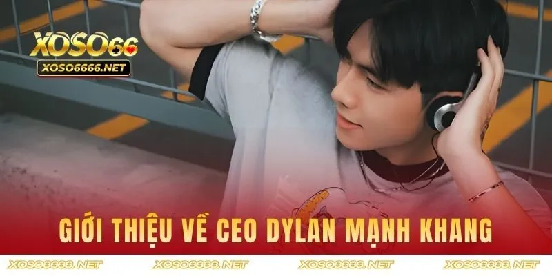 Giới thiệu về CEO Dylan Mạnh Khang