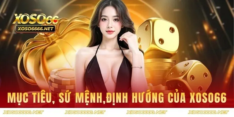 Khám phá mục tiêu, sứ mệnh và định hướng của XOSO66