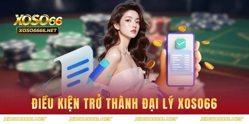 Những điều kiện để trở thành đại lý của XOSO66