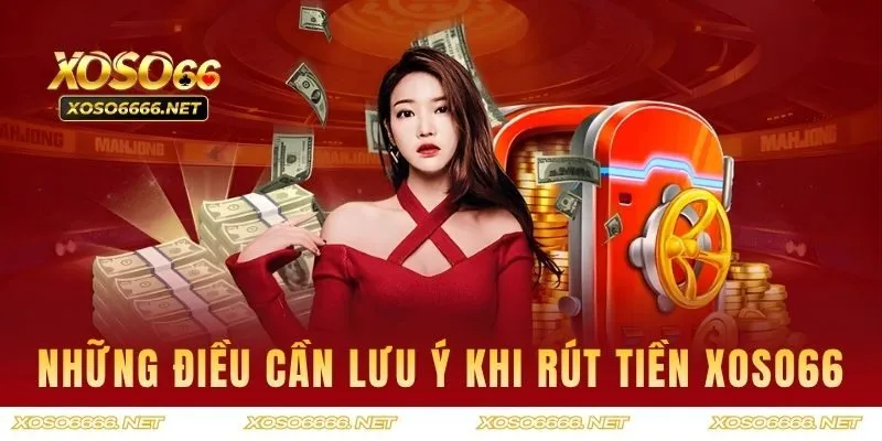 Điều cần lưu ý khi rút XOSO66