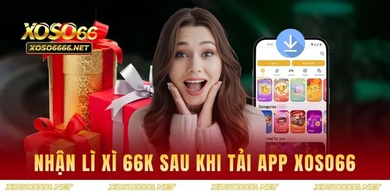 Nhận lì xì 66K sau khi tải