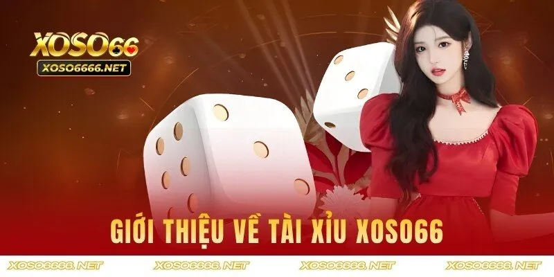 Giới thiệu về Tài Xỉu XOSO66