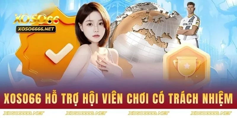 XOSO66 hỗ trợ thành viên chơi có trách nhiệm